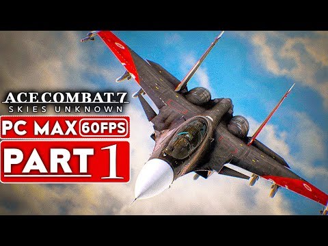 ACE COMBAT 7 Gameplay Walkthrough Part 1 Campaign [1080p HD 60FPS PC] - No Commentary