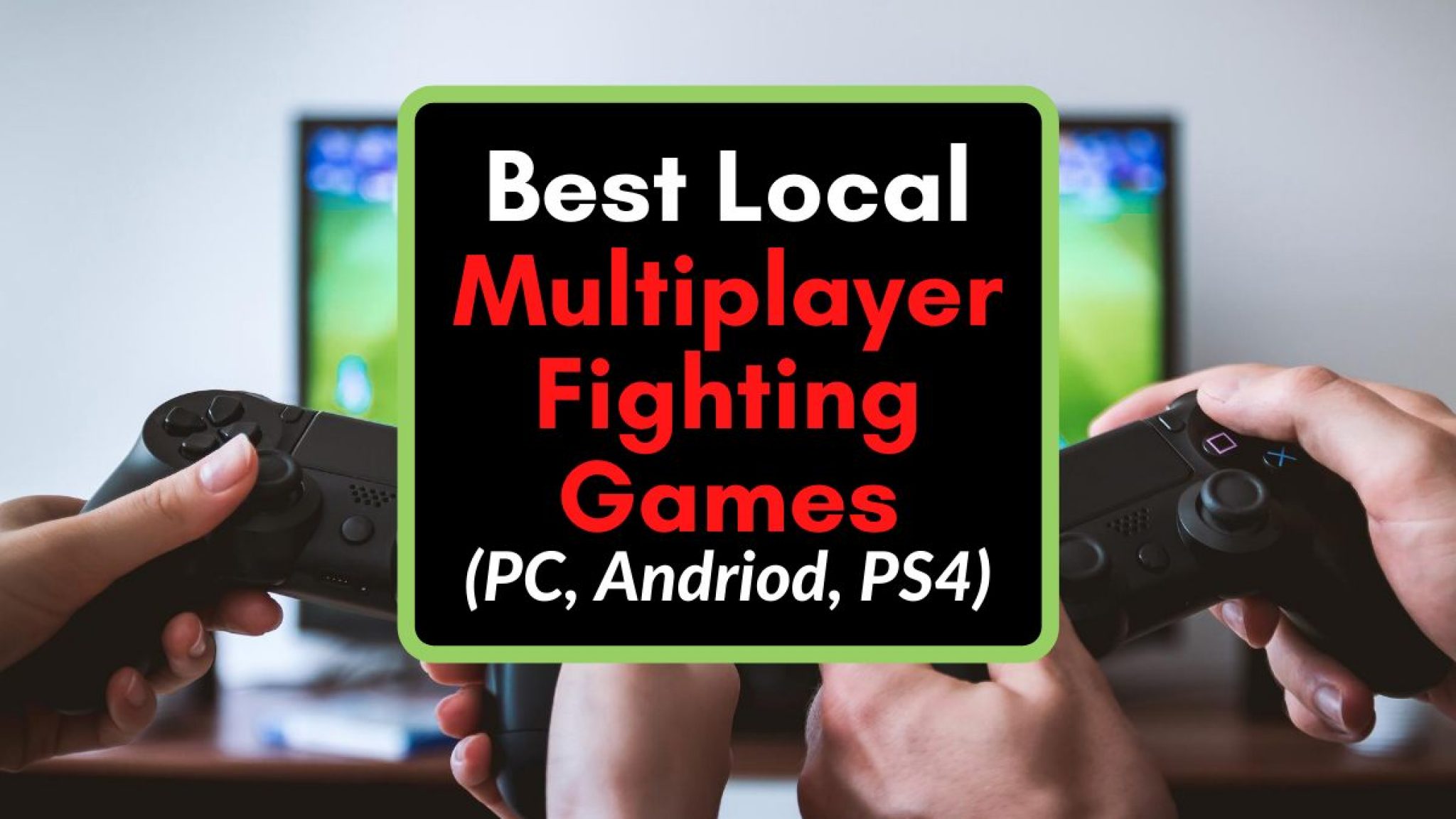 15+ Best Local Multiplayer Fighting Games (PC, Mobile, PS4)